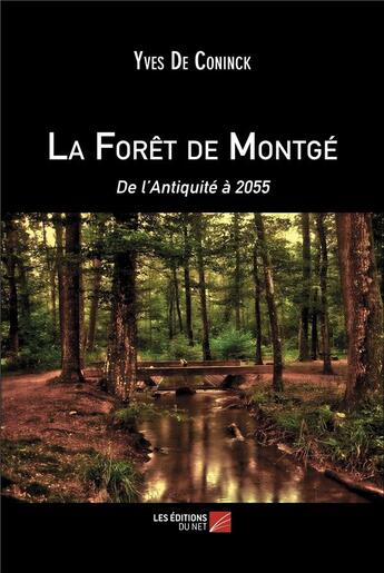 Couverture du livre « La forêt de Montge : de l'antiquité à 2055 » de Yves De Coninck aux éditions Editions Du Net