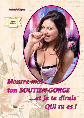 Couverture du livre « Montre-moi ton soutien-gorge et je te dirai qui tu es » de Roland D' Agen aux éditions Books On Demand