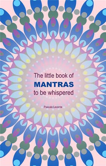 Couverture du livre « The little book of mantras to be whispered » de Pascale Leconte aux éditions Books On Demand