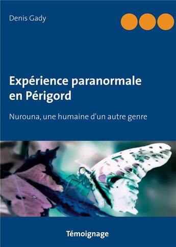 Couverture du livre « Expérience paranormale en Périgord ; nurouna, une humaine d'un autre genre » de Denis Gady aux éditions Books On Demand