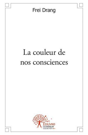 Couverture du livre « La couleur de nos consciences » de Frei Drang aux éditions Edilivre