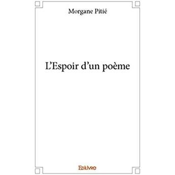 Couverture du livre « L'Espoir d'un poème » de Morgane Pitie aux éditions Edilivre