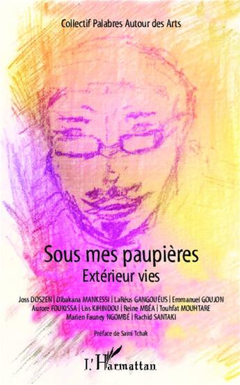 Couverture du livre « Sous mes paupières ; extérieur vies » de Palabres Autour Des Arts aux éditions L'harmattan