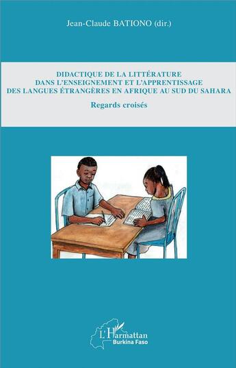 Couverture du livre « Didactique de la littérature dans l'enseignement et l'apprentissage des langues étrangères en Afrique au sud du Sahara ; regards croisés » de Jean-Claude Bationo aux éditions L'harmattan