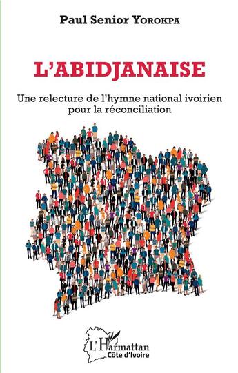 Couverture du livre « L'Abidjanaise, une relecture de l'hymne national ivoirien pour la reconciliation » de Yorokpa Paul Senior aux éditions L'harmattan