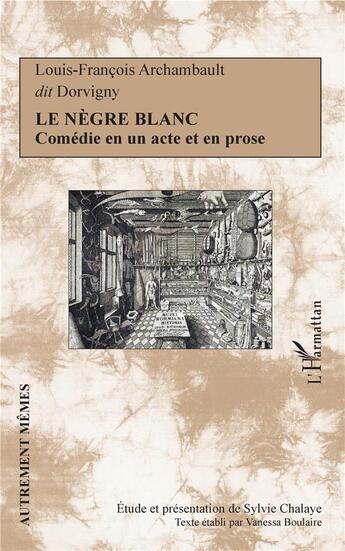 Couverture du livre « Le nègre blanc ; comédie en un acte et en prose » de Louis-Francois Archambault aux éditions L'harmattan