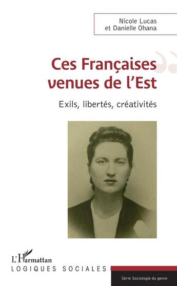 Couverture du livre « Ces francaises venues de l'est ; exils, libertés, créativités » de Nicole Lucas et Danielle Olahana aux éditions L'harmattan