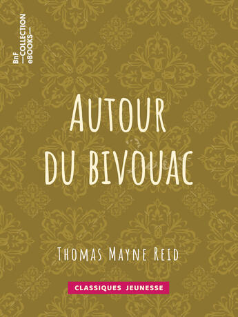 Couverture du livre « Autour du bivouac » de Thomas Mayne Reid et Ernest Jaubert aux éditions Epagine
