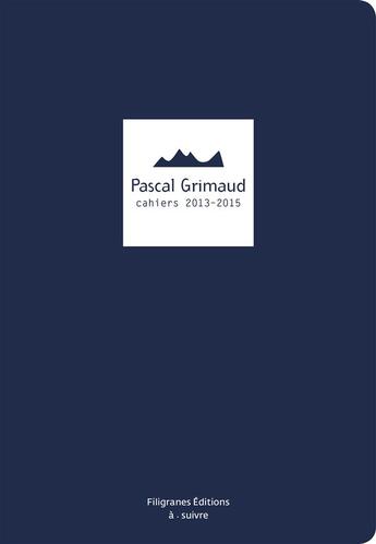 Couverture du livre « Cahiers 2013-2015 » de Pascal Grimaud aux éditions Filigranes