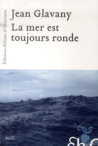 Couverture du livre « La mer est toujours ronde » de Jean Glavany aux éditions Heloise D'ormesson