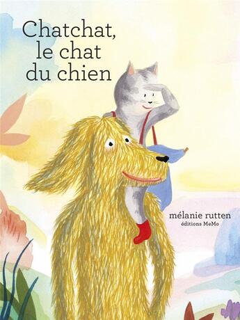 Couverture du livre « Chatchat, le chat du chien » de Melanie Rutten aux éditions Memo