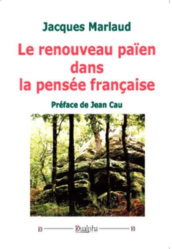 Couverture du livre « Le renouveau païen dans la pensée française » de Jacques Marlaud aux éditions Dualpha