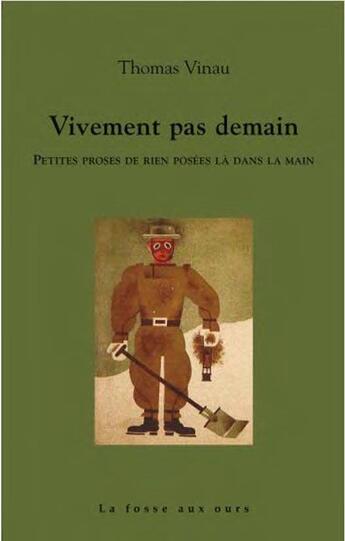 Couverture du livre « Vivement pas demain : petites proses de rien posées la dans la main » de Vinau Thomas aux éditions La Fosse Aux Ours