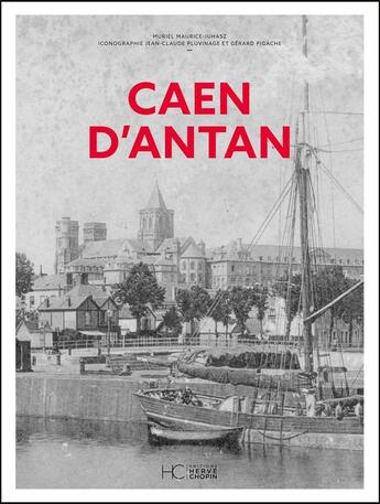 Couverture du livre « Caen d'antan » de Muriel Maurice-Juhasz et Jean-Claude Pluvinage et Gerard Pigache aux éditions Herve Chopin