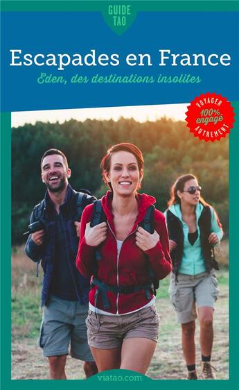 Couverture du livre « Guide tao ; escapades en France ; Eden, des destinations insolites » de Adeline Pavageau aux éditions Viatao