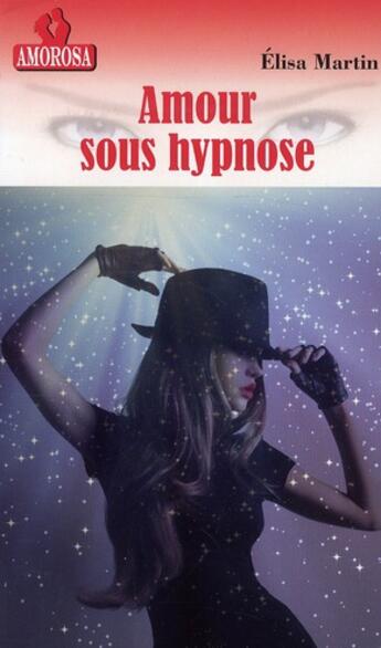 Couverture du livre « L'amour sous hypnose » de Martin Elisa aux éditions Amorosa