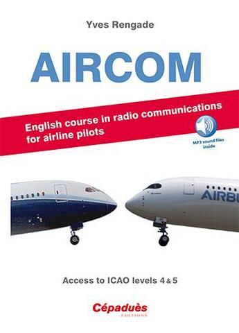 Couverture du livre « Aircom ; english course in radio communications for airlines pilots ; access to icao levels 4 & 5 » de Yves Rengade aux éditions Cepadues
