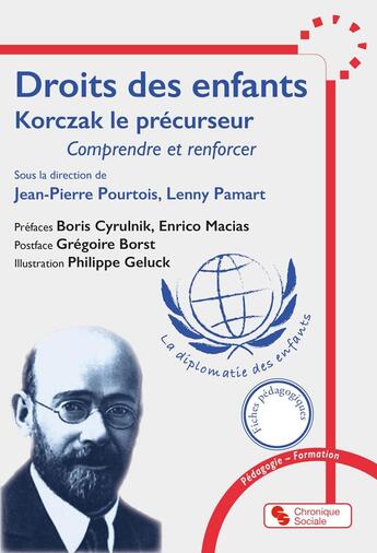 Couverture du livre « Droits des enfants : Korczak le précurseur ; Comprendre et renforcer » de Philippe Geluck et Jean-Pierre Pourtois et Collectif et Lenny Pamart aux éditions Chronique Sociale