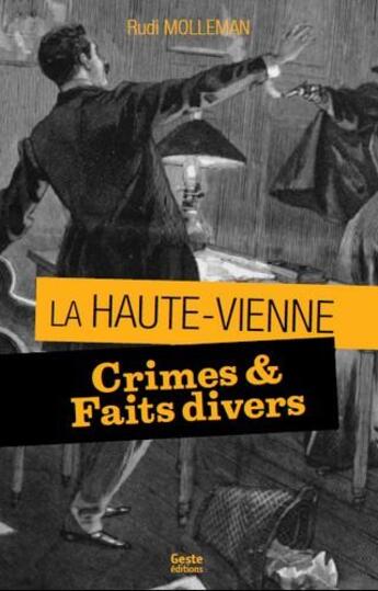 Couverture du livre « La Haute-Vienne ; crimes & faits divers » de Rudi Molleman aux éditions Geste