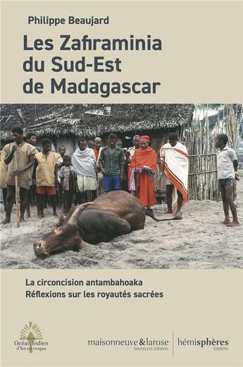 Couverture du livre « Les zafiraminia du sud-est de Madagascar : la circoncision antambahoaka ; réflexion sur les royautés sacrées » de Philippe Beaujard aux éditions Hemispheres