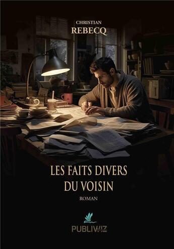 Couverture du livre « Les faits divers du voisin » de Christian Rebecq aux éditions Publiwiz