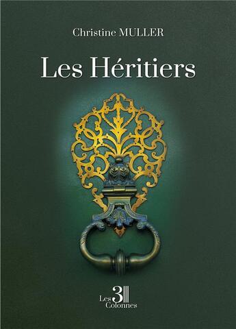 Couverture du livre « Les héritiers » de Christine Muller aux éditions Les Trois Colonnes