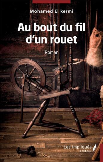 Couverture du livre « Au bout d'un fil d'un rouet » de Mohamed El Kermi aux éditions Les Impliques