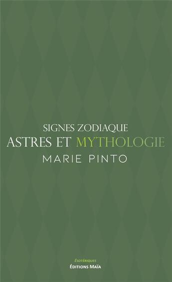 Couverture du livre « Signes zodiaque, astres et mythologie » de Marie Pinto aux éditions Editions Maia