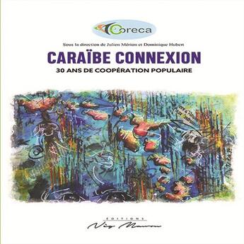 Couverture du livre « Caraibe connexion - 30 ans de cooperation populaire » de Coreca aux éditions Neg Mawon
