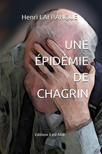 Couverture du livre « Une épidémie de chagrin » de Henri Lafranque aux éditions Il Est Midi