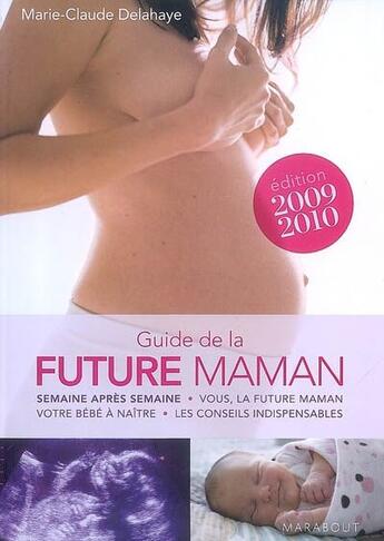 Couverture du livre « Guide de la future maman (édition 2009/2010) » de Delahaye-M.C aux éditions Marabout