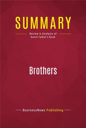 Couverture du livre « Summary: Brothers : Review and Analysis of David Talbot's Book » de Businessnews Publish aux éditions Political Book Summaries