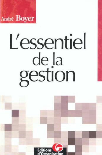 Couverture du livre « L'essentiel de la gestion de a a z » de André Boyer aux éditions Organisation