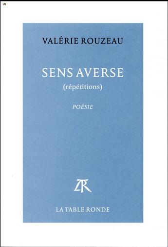 Couverture du livre « Sens averse (répétitions) » de Valerie Rouzeau aux éditions Table Ronde
