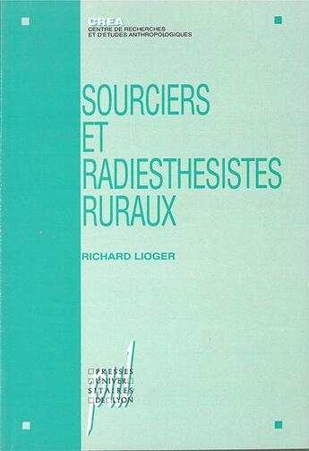 Couverture du livre « Sourciers et radiesthésistes ruraux. Ethnologie de la pratique d'un don : Ethnologie de la pratique d'un don » de Richard Lioger aux éditions Pu De Lyon