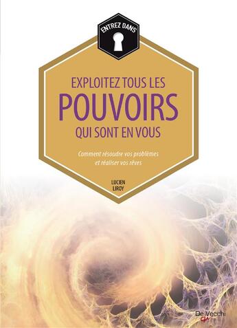 Couverture du livre « Exploitez tous les pouvoirs qui sont en vous ; comment résoudre vos problèmes et réaliser vos rêves » de Lucien Liroy aux éditions De Vecchi