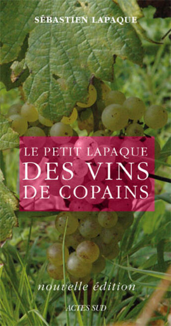 Couverture du livre « Le petit Lapaque des vins de copains (édition 2009) » de Sebastien Lapaque aux éditions Actes Sud