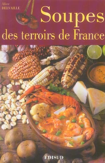 Couverture du livre « Soupes des terroirs de france » de Alice Delvaille aux éditions Edisud