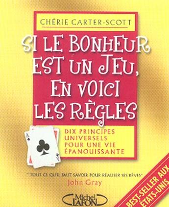 Couverture du livre « Si Le Bonheur Est Un Jeu, En Voici Les Regles ; Dix Principes Universels Pour Une Vie Epanouissante » de Cherie Carter-Scott aux éditions Michel Lafon