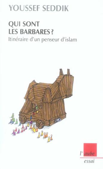 Couverture du livre « Qui sont les barbares ? itineraire d'un penseur d'islam » de Youssef Seddik aux éditions Editions De L'aube