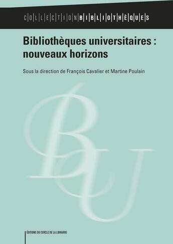 Couverture du livre « Bibliothèques universitaires : nouveaux horizons » de Francois Cavalier aux éditions Electre