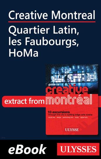 Couverture du livre « Creative Montreal ; Quartier Latin, les Faubourgs, HoMa » de  aux éditions Ulysse