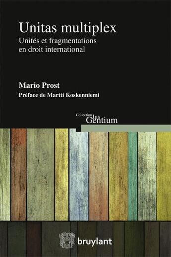 Couverture du livre « Unitas multiplex ; unités et fragmentations en droit international » de Mario Prost aux éditions Bruylant