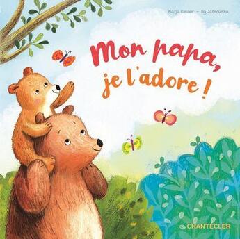 Couverture du livre « Mon papa, je l'adore ! » de Ag Jatkowska et Katja Reider aux éditions Chantecler