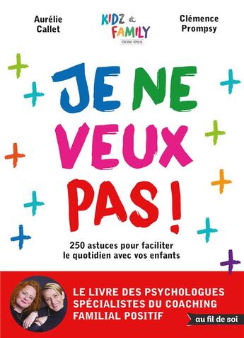 Couverture du livre « Je ne veux pas ! 250 astuces pour faciliter le quotidien avec vos enfants » de Aurelie Callet et Clemence Prompsy aux éditions De Boeck Superieur