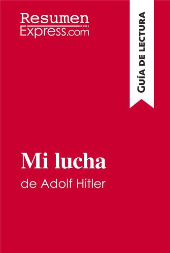 Couverture du livre « Mi lucha de Adolf Hitler (Guía de lectura) : Resumen y análisis completo » de Resumenexpress aux éditions Resumenexpress