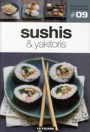 Couverture du livre « TENDANCES GOURMANDES T.9 ; sushis et yakitoris » de Tendances Gourmandes aux éditions Societe Du Figaro