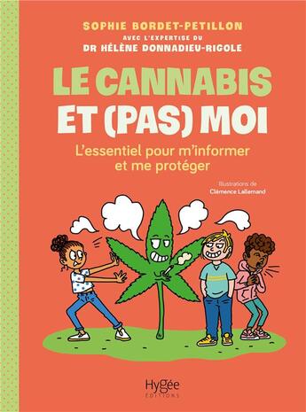Couverture du livre « Le cannabis et (pas) moi : l'essentiel pour m'informer et me protéger » de Sophie Bordet-Petillon et Clemence Lallemand et Helene Donnadieu-Rigole aux éditions Hygee