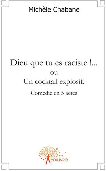 Couverture du livre « Dieu que tu es raciste !... ou un cocktail explosif » de Michele Chabane aux éditions Edilivre