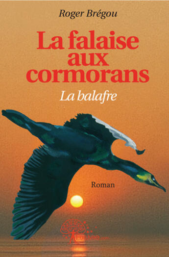 Couverture du livre « La falaise aux Cormorans ; la balafre » de Roger Bregou aux éditions Edilivre